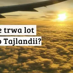 Ile trwa lot do Tajlandii z Warszawy? Sprawdź szczegóły podróży