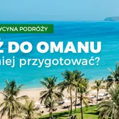 Czy w Omanie jest bezpiecznie? Fakty, które musisz znać przed podróżą
