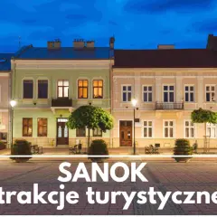 Sanok atrakcje turystyczne - 10 miejsc, które musisz zobaczyć