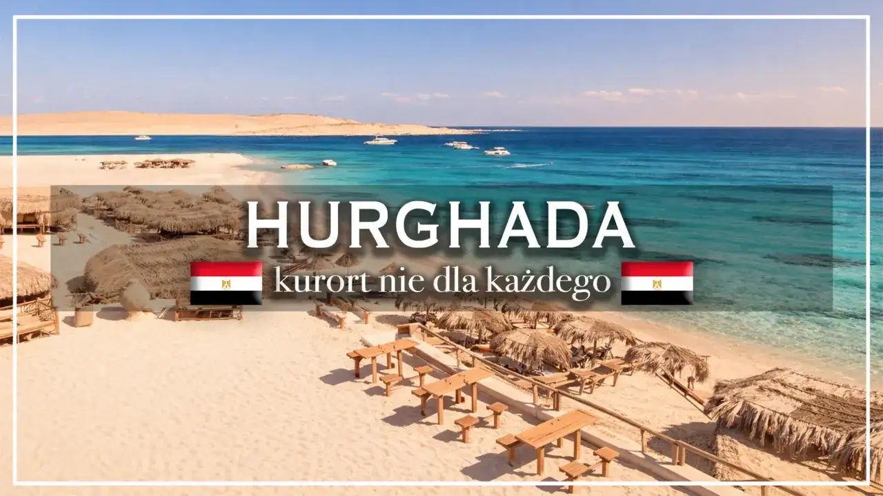 Hurghada - gdzie leży i jakie atrakcje warto zobaczyć?