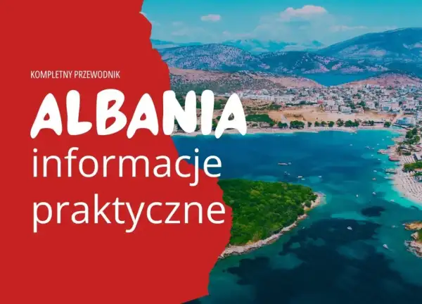 Kompletny przewodnik po Albanii: czy Albania jest w Schengen? Praktyczne informacje o podróży do tego pięknego kraju.