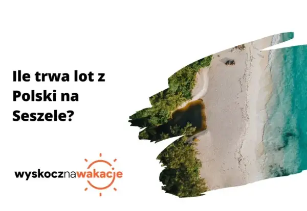 Ile trwa lot na Seszele? Sprawdź, co warto wiedzieć przed podróżą