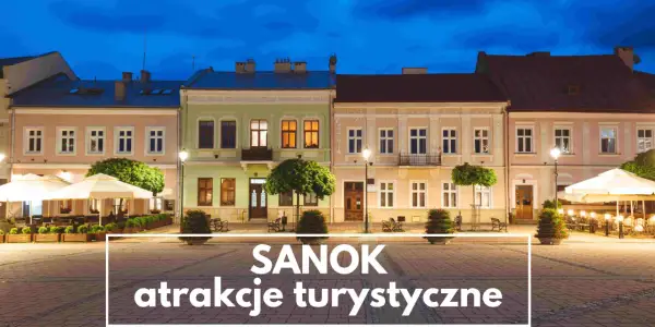 Sanok atrakcje turystyczne - 10 miejsc, które musisz zobaczyć